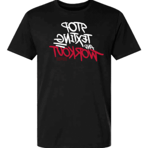 Stop Texting and Workout T-Shirt – Black